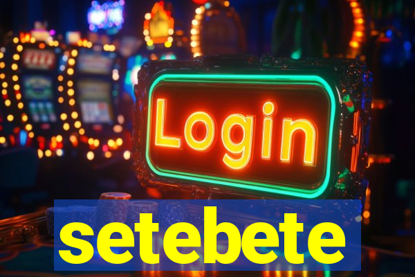 setebete