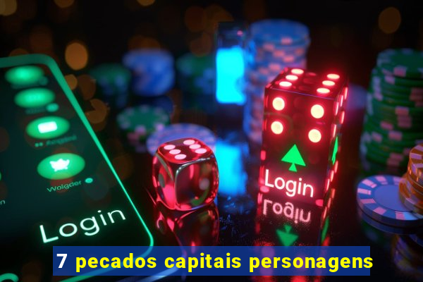 7 pecados capitais personagens