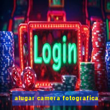 alugar camera fotografica