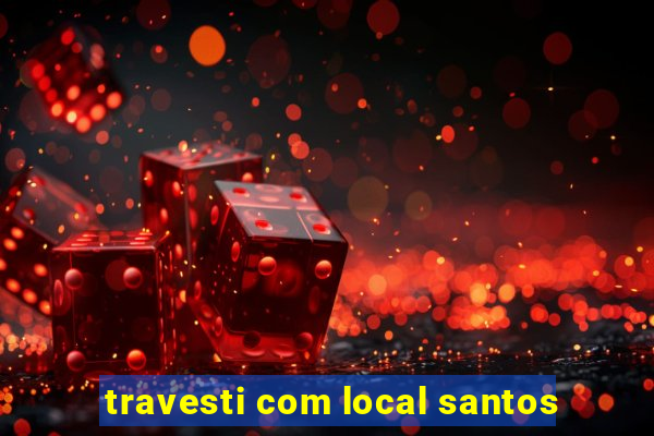 travesti com local santos