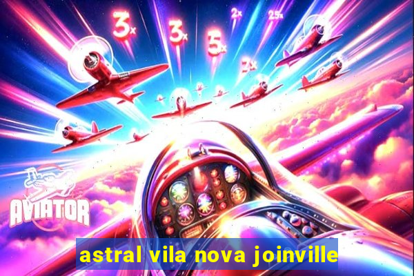 astral vila nova joinville