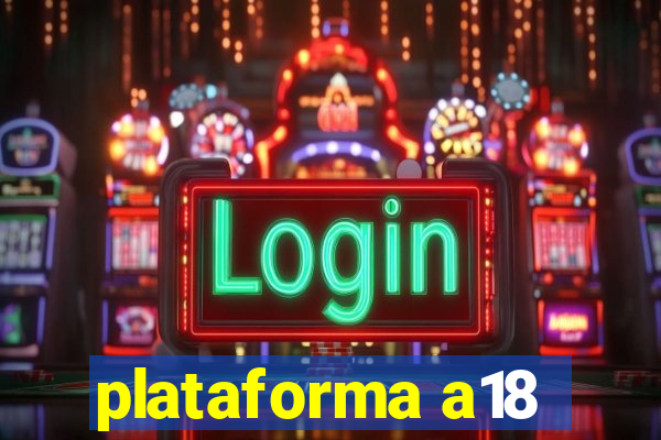 plataforma a18