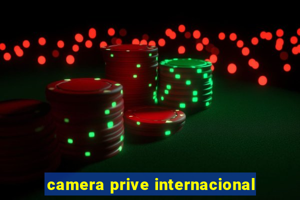 camera prive internacional