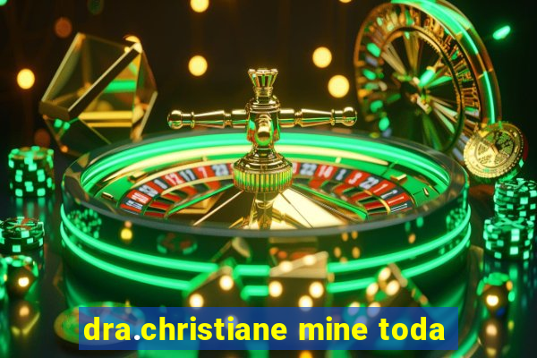 dra.christiane mine toda