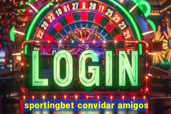 sportingbet convidar amigos