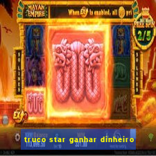 truco star ganhar dinheiro