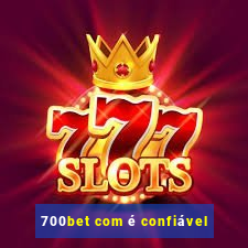 700bet com é confiável