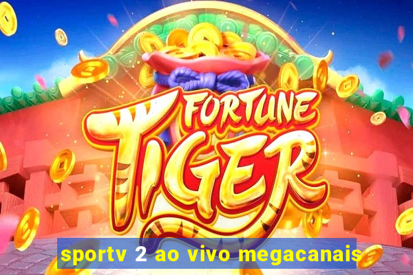 sportv 2 ao vivo megacanais