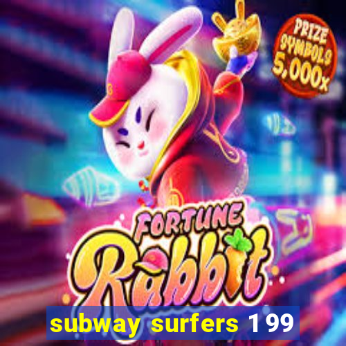 subway surfers 1 99