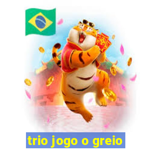 trio jogo o greio