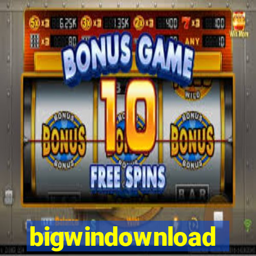 bigwindownload