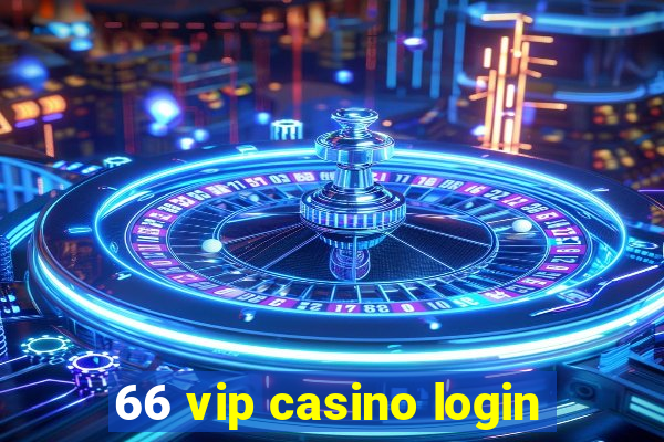 66 vip casino login