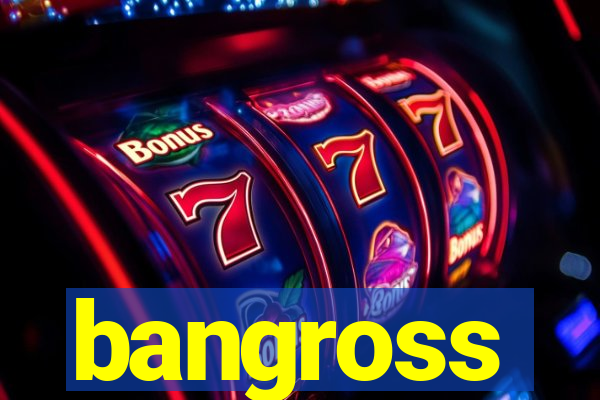 bangross