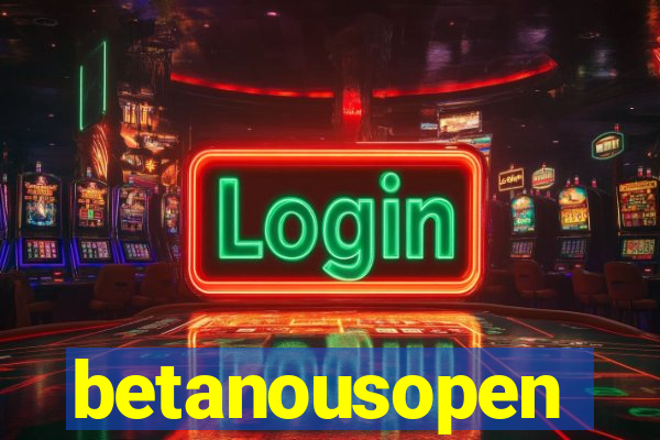 betanousopen