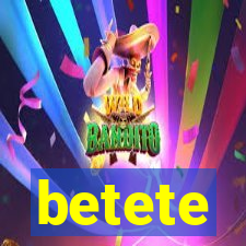 betete