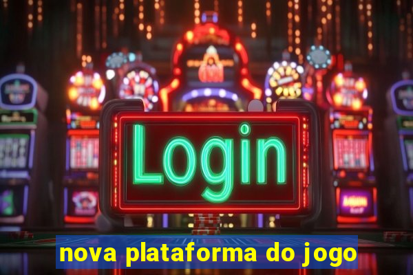 nova plataforma do jogo