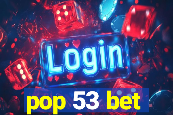 pop 53 bet