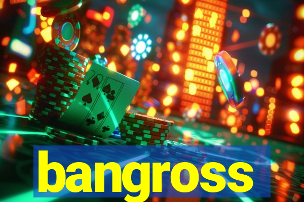 bangross