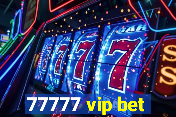 77777 vip bet