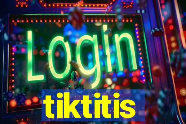 tiktitis